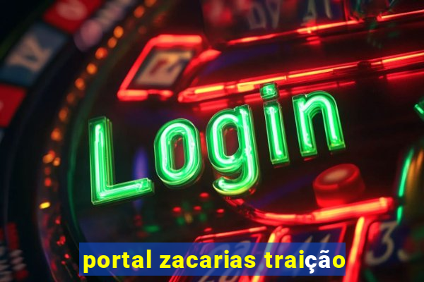portal zacarias traição